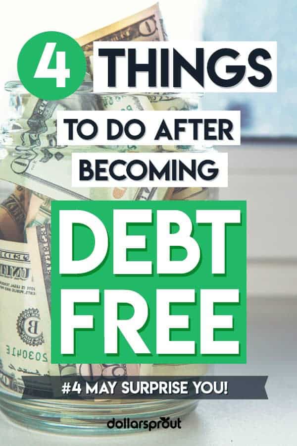 4 Things to Do Immediately After Becoming Debt Free - DollarSprout