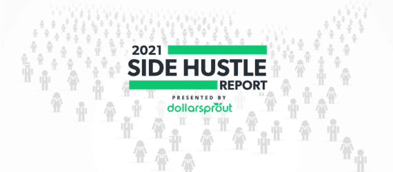 2021 Side Hustle Report Presented by DollarSprout