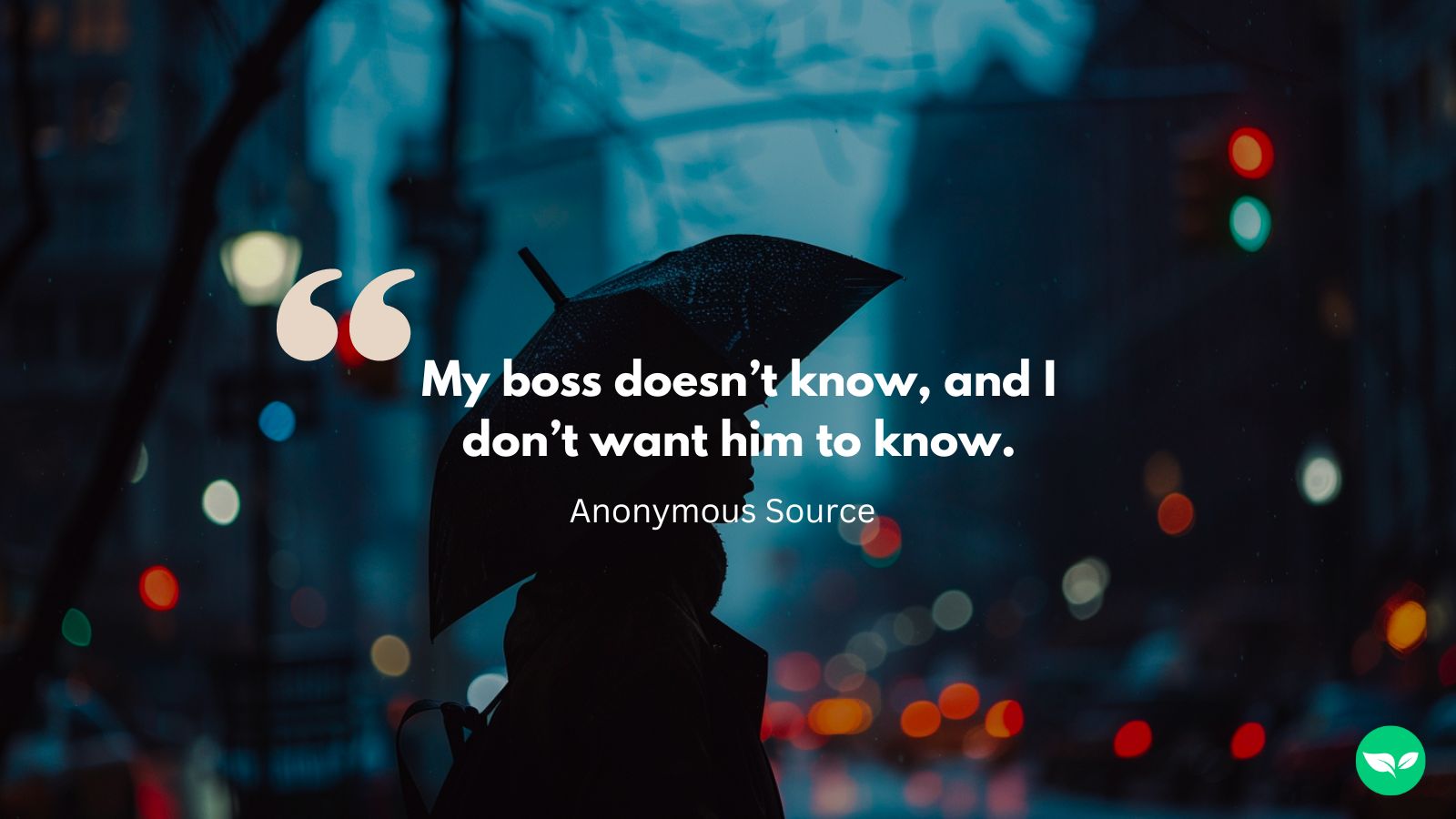 A graphic with the quote "My boss doesn't know, and I don't want him to know."